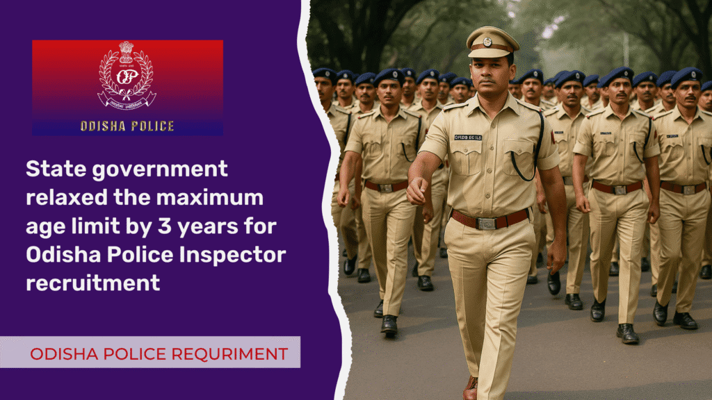 Odisha Police Inspector recruitment relaxed the maximum age limit by 3 years.